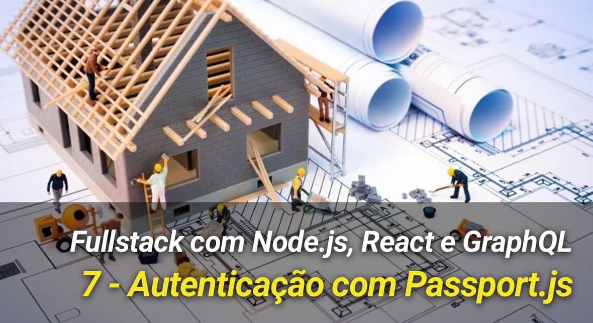 Fullstack com Node.js, React e GraphQL - 7: Autenticação com Passport.js
