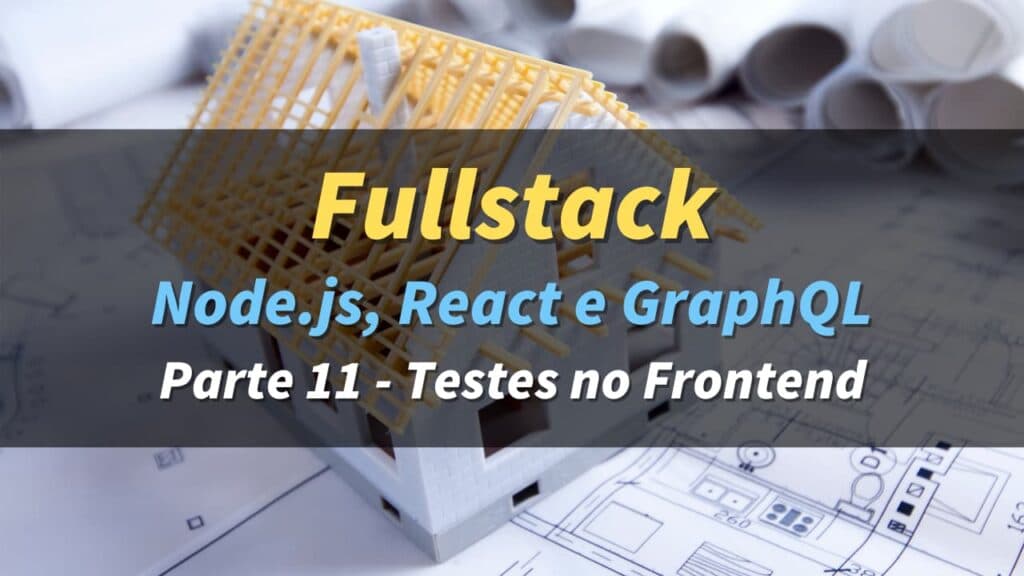 Fullstack com Node.js, React e GraphQL - Parte 11