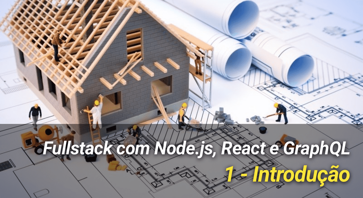 Full Stack com Node.js, React e GraphQL - 1: Introdução | Web Dev Drops